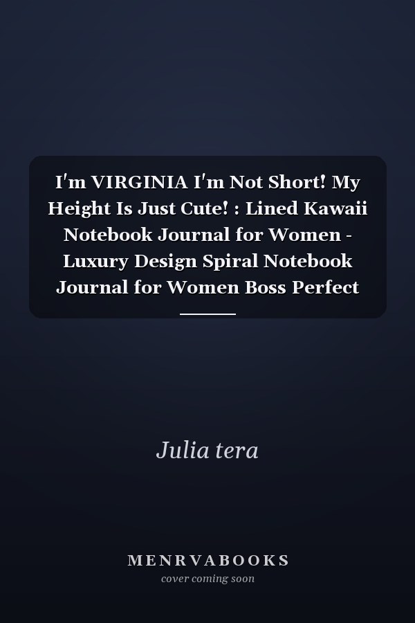 I'm VIRGINIA I'm Not Short! My Height Is Just Cute! : Lined Kawaii Notebook Journal for Women - Luxury Design Spiral Notebook Journal for Women Boss Perfect Gift for Women Christian, Inspirational Journal - Notebook to Write in for Women and Girls for Wom