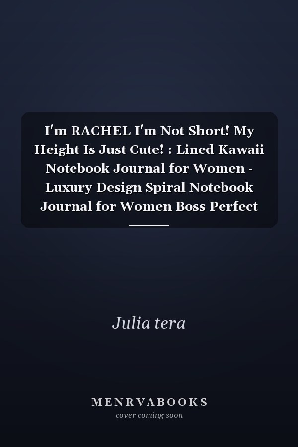 I'm RACHEL I'm Not Short! My Height Is Just Cute! : Lined Kawaii Notebook Journal for Women - Luxury Design Spiral Notebook Journal for Women Boss Perfect Gift for Women Christian, Inspirational Journal - Notebook to Write in for Women and Girls for Women