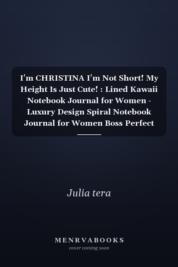 I'm CHRISTINA I'm Not Short! My Height Is Just Cute! : Lined Kawaii Notebook Journal for Women - Luxury Design Spiral Notebook Journal for Women Boss Perfect Gift for Women Christian, Inspirational Journal - Notebook to Write in for Women and Girls for Wo