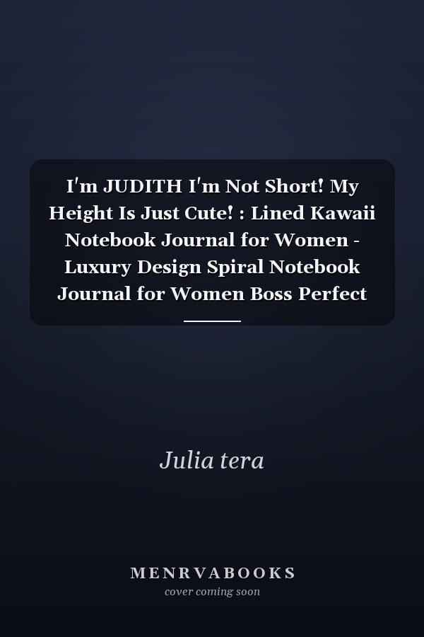 I'm JUDITH I'm Not Short! My Height Is Just Cute! : Lined Kawaii Notebook Journal for Women - Luxury Design Spiral Notebook Journal for Women Boss Perfect Gift for Women Christian, Inspirational Journal - Notebook to Write in for Women and Girls for Women