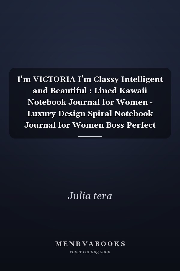 I'm VICTORIA I'm Classy Intelligent and Beautiful : Lined Kawaii Notebook Journal for Women - Luxury Design Spiral Notebook Journal for Women Boss Perfect Gift for Women Christian, Inspirational Journal - Notebook to Write in for Women and Girls for Wome
