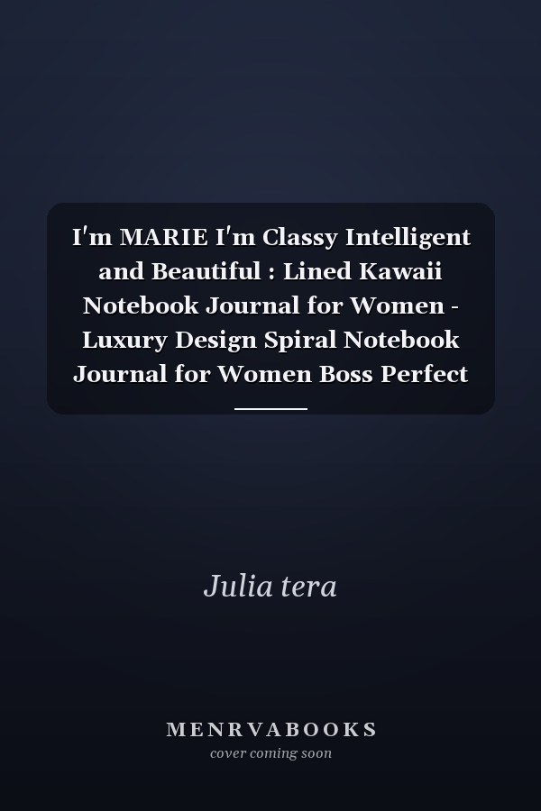 I'm MARIE I'm Classy Intelligent and Beautiful : Lined Kawaii Notebook Journal for Women - Luxury Design Spiral Notebook Journal for Women Boss Perfect Gift for Women Christian, Inspirational Journal - Notebook to Write in for Women and Girls for Women's