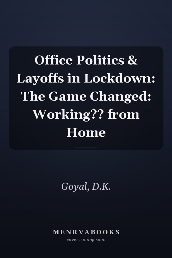 Office Politics & Layoffs in Lockdown: The Game Changed: Working?? from Home