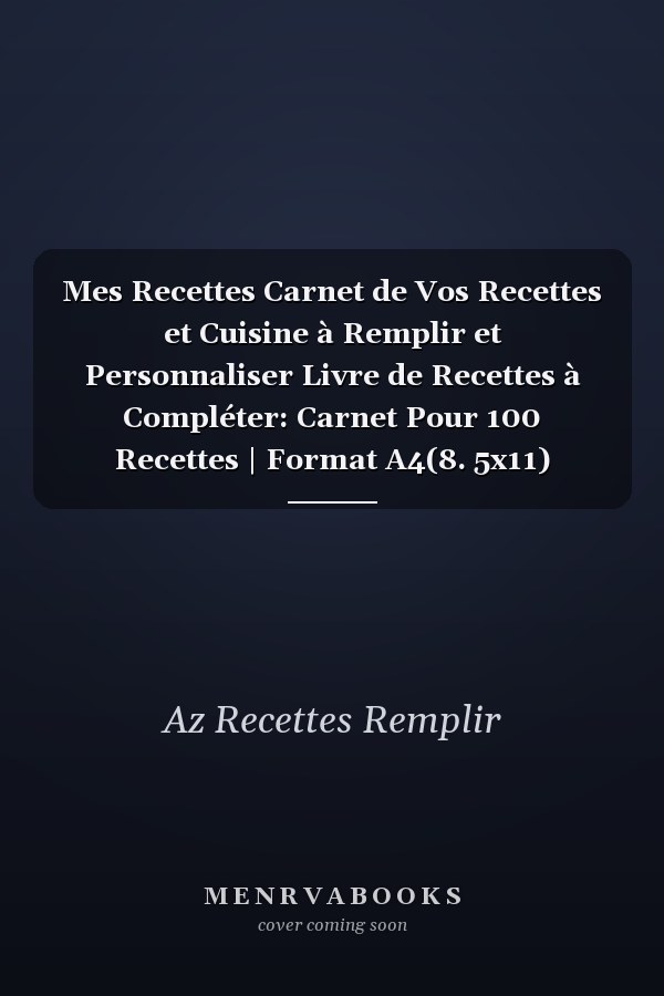 Mes Recettes Carnet de Vos Recettes et Cuisine à Remplir et Personnaliser Livre de Recettes à Compléter: Carnet Pour 100 Recettes | Format A4(8. 5x11) |Cahier de Recettes a Remplir,carnets de Recettes Cadeau Maman,