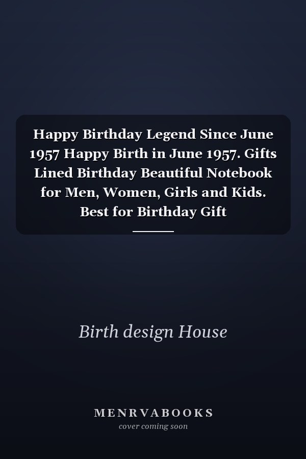 Happy Birthday Legend Since June 1957 Happy Birth in June 1957. Gifts Lined Birthday Beautiful Notebook for Men, Women, Girls and Kids. Best for Birthday Gift