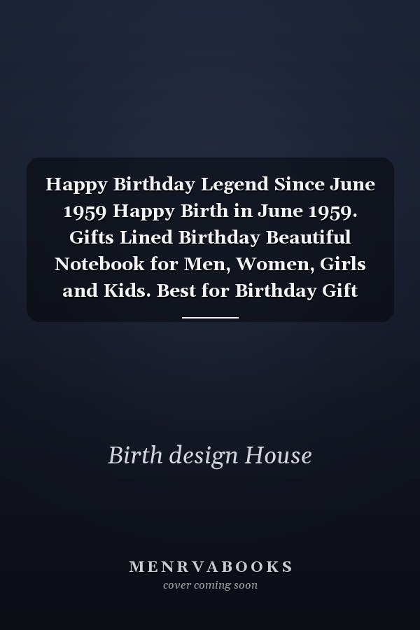 Happy Birthday Legend Since June 1959 Happy Birth in June 1959. Gifts Lined Birthday Beautiful Notebook for Men, Women, Girls and Kids. Best for Birthday Gift
