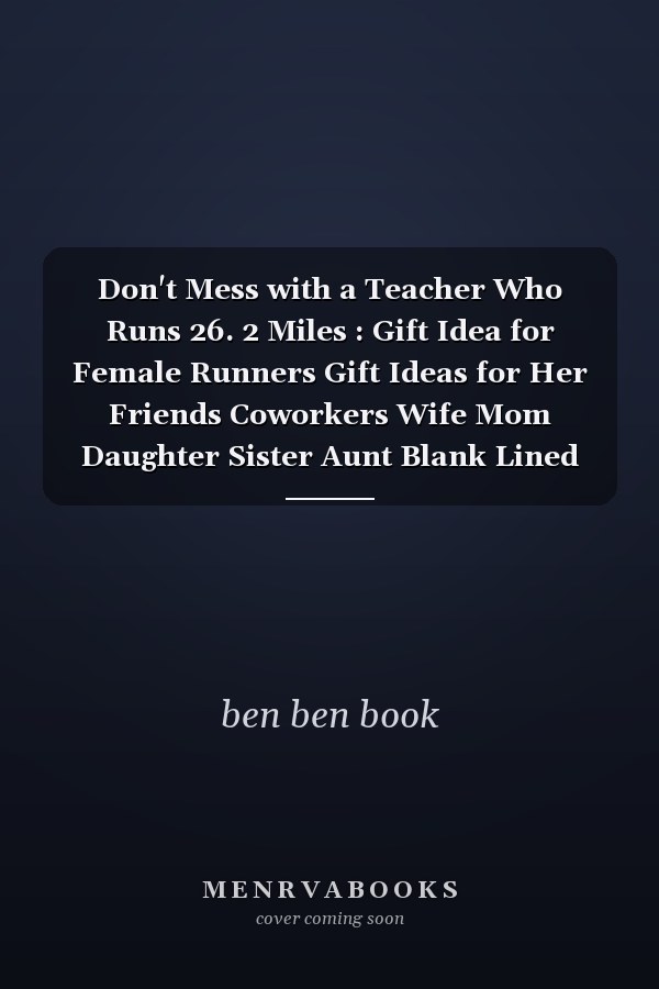 Don't Mess with a Teacher Who Runs 26. 2 Miles : Gift Idea for Female Runners Gift Ideas for Her Friends Coworkers Wife Mom Daughter Sister Aunt Blank Lined Journal Notebook