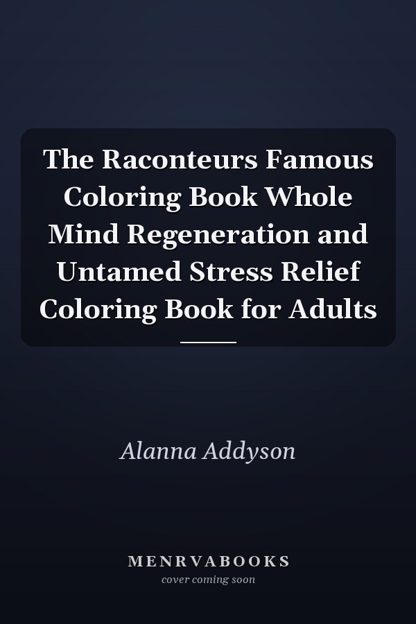 The Raconteurs Famous Coloring Book Whole Mind Regeneration and Untamed Stress Relief Coloring Book for Adults