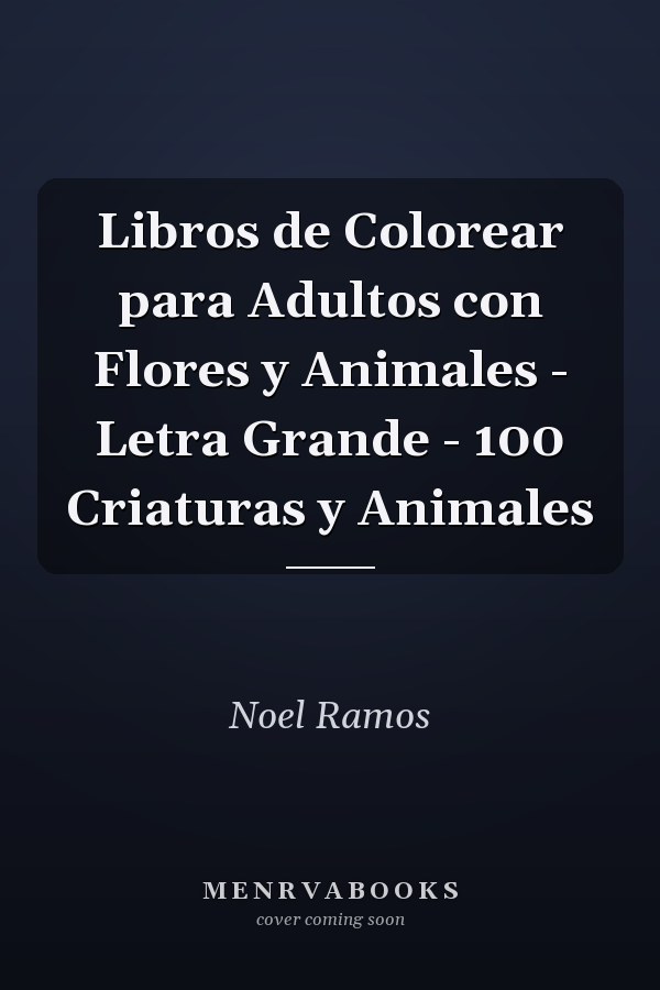 Libros de Colorear para Adultos con Flores y Animales - Letra Grande - 100 Criaturas y Animales