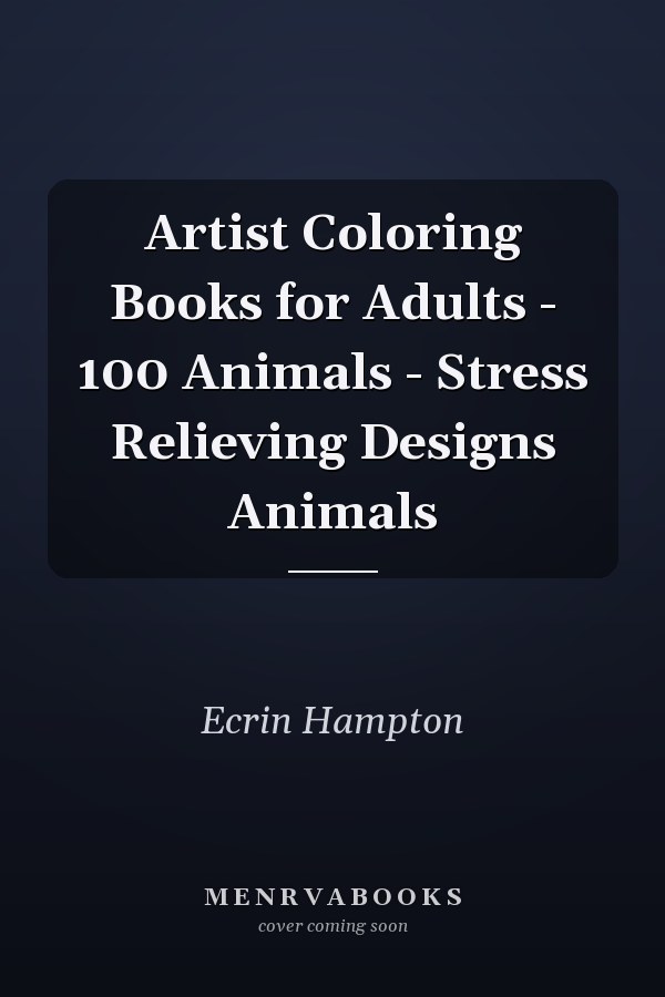 Artist Coloring Books for Adults - 100 Animals - Stress Relieving Designs Animals
