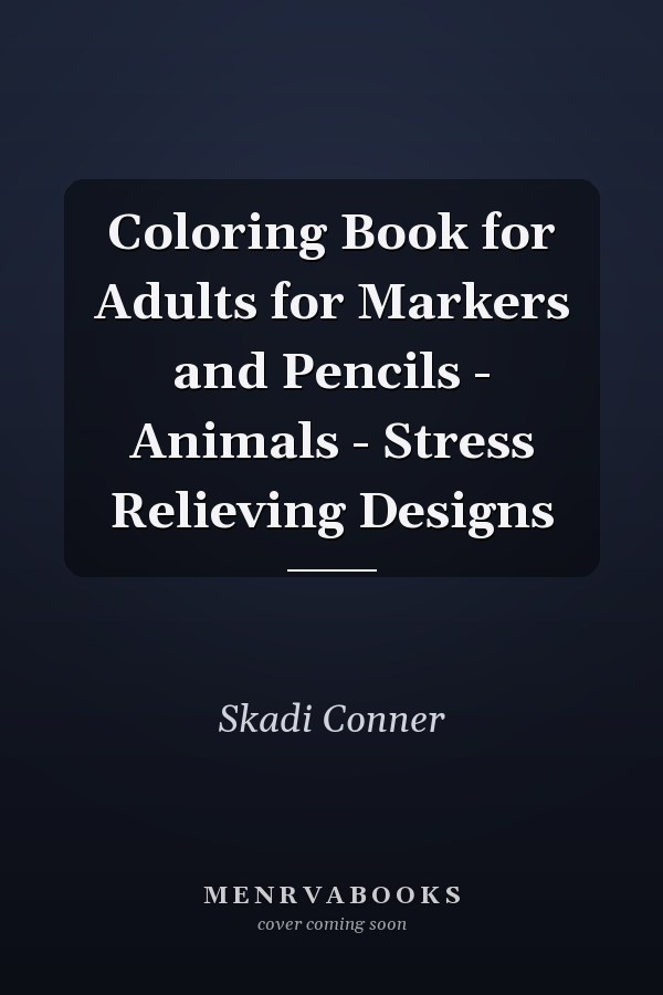 Coloring Book for Adults for Markers and Pencils - Animals - Stress Relieving Designs
