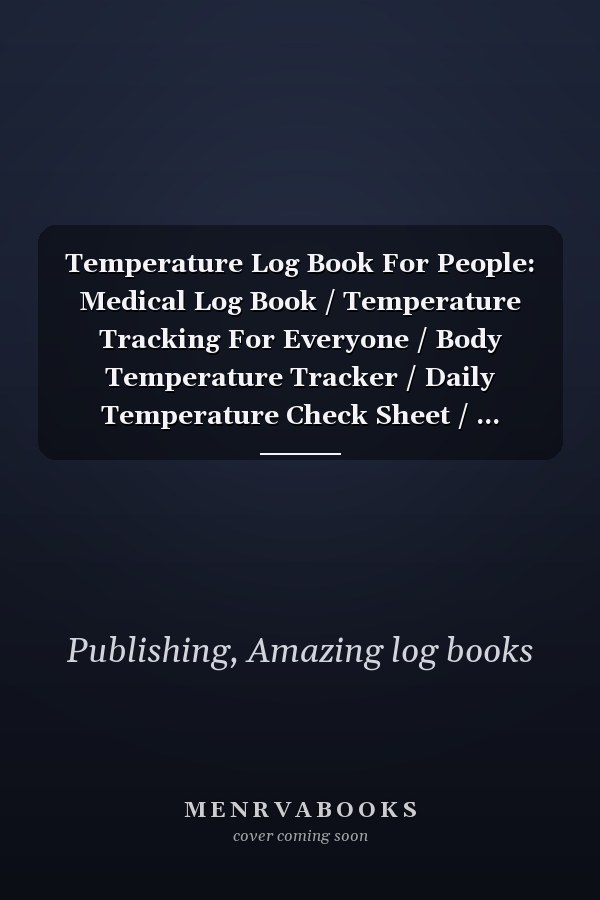 Temperature Log Book For People: Medical Log Book / Temperature Tracking For Everyone / Body Temperature Tracker / Daily Temperature Check Sheet / ... Regulating With Name, Month , Age, Date ...