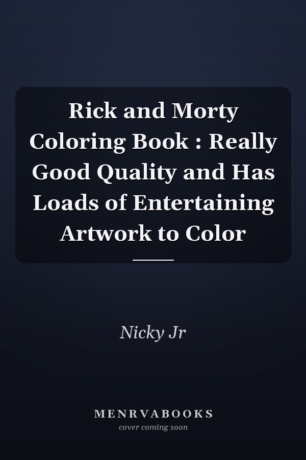 Rick and Morty Coloring Book : Really Good Quality and Has Loads of Entertaining Artwork to Color