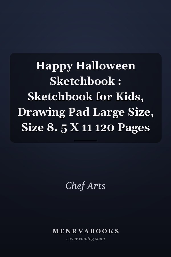 Happy Halloween Sketchbook : Sketchbook for Kids, Drawing Pad Large Size, Size 8. 5 X 11 120 Pages