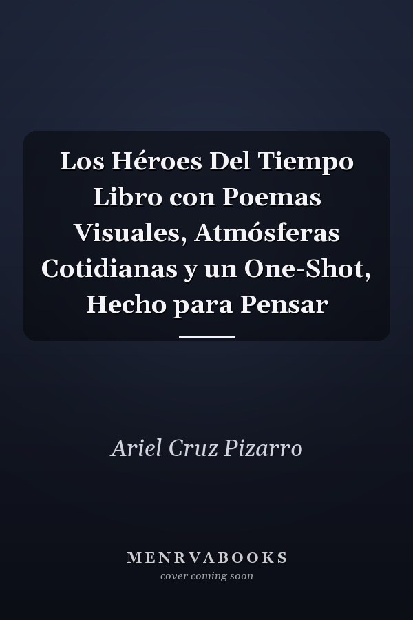 Los Héroes Del Tiempo Libro con Poemas Visuales, Atmósferas Cotidianas y un One-Shot, Hecho para Pensar