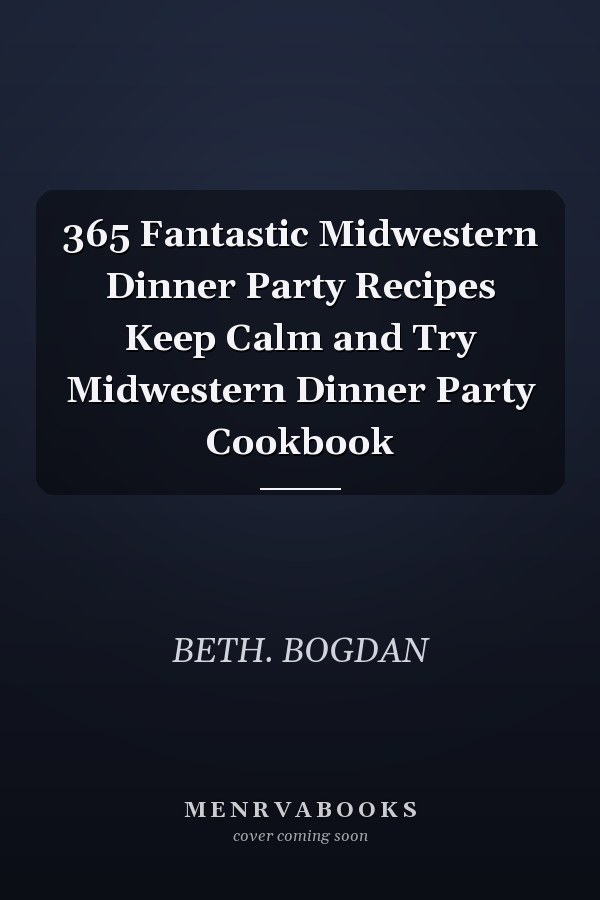 365 Fantastic Midwestern Dinner Party Recipes Keep Calm and Try Midwestern Dinner Party Cookbook