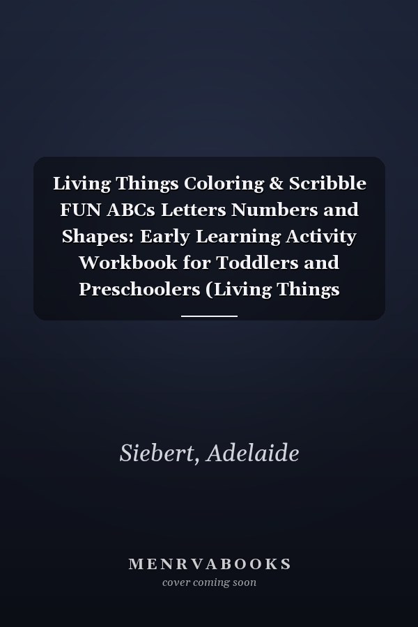 Living Things Coloring & Scribble FUN ABCs Letters Numbers and Shapes: Early Learning Activity Workbook for Toddlers and Preschoolers (Living Things Coloring & Scribbling Book Collection)