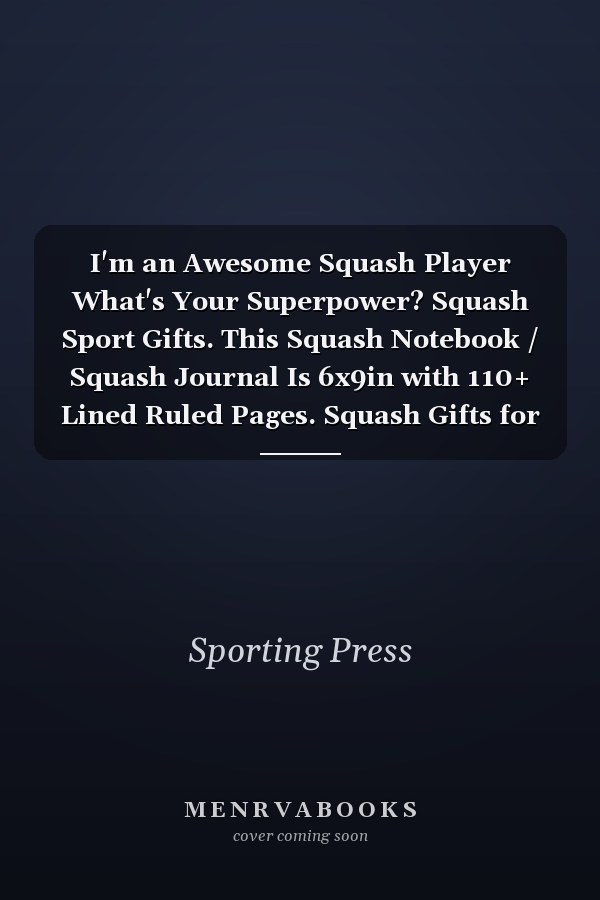 I'm an Awesome Squash Player What's Your Superpower? Squash Sport Gifts. This Squash Notebook / Squash Journal Is 6x9in with 110+ Lined Ruled Pages. Squash Gifts for Men and Women. Gifts for Squash Players. Squash Notepad. Squash Novelty Gifts