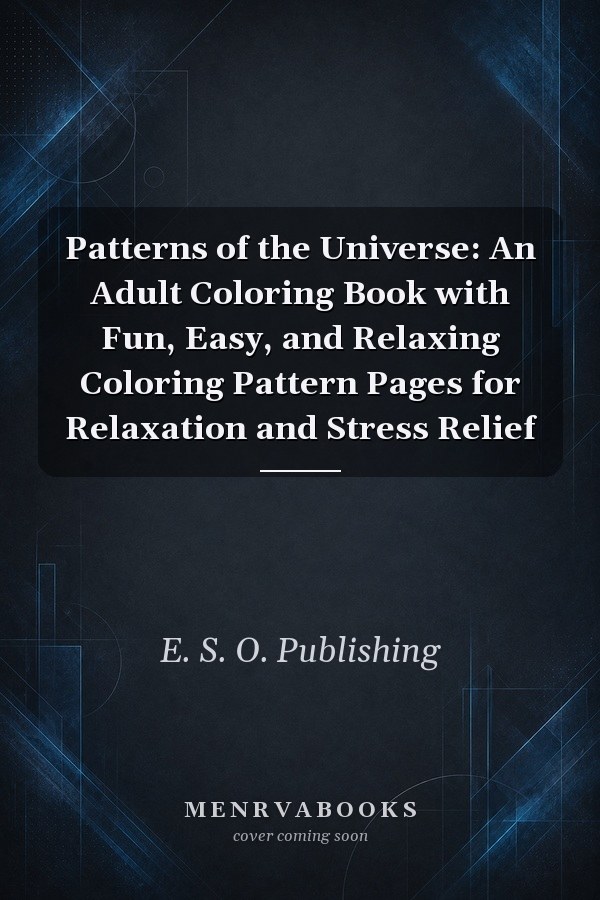 Patterns of the Universe: An Adult Coloring Book with Fun, Easy, and Relaxing Coloring Pattern Pages for Relaxation and Stress Relief