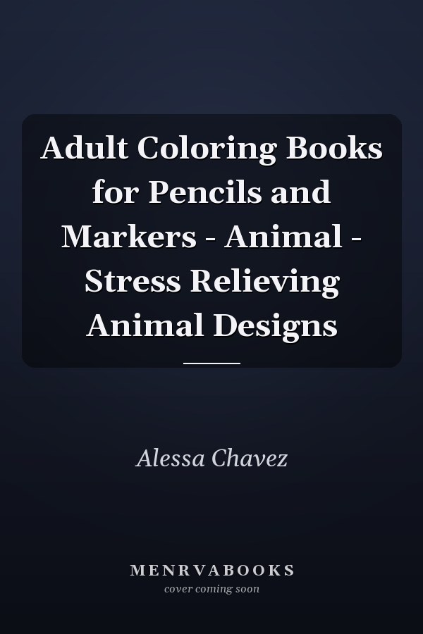 Adult Coloring Books for Pencils and Markers - Animal - Stress Relieving Animal Designs