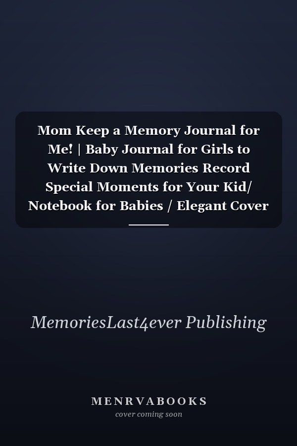 Mom Keep a Memory Journal for Me! | Baby Journal for Girls to Write Down Memories Record Special Moments for Your Kid/ Notebook for Babies / Elegant Cover
