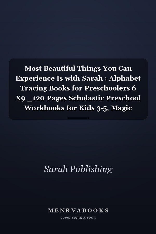Most Beautiful Things You Can Experience Is with Sarah : Alphabet Tracing Books for Preschoolers 6 X9 _120 Pages Scholastic Preschool Workbooks for Kids 3-5, Magic Writing Paste