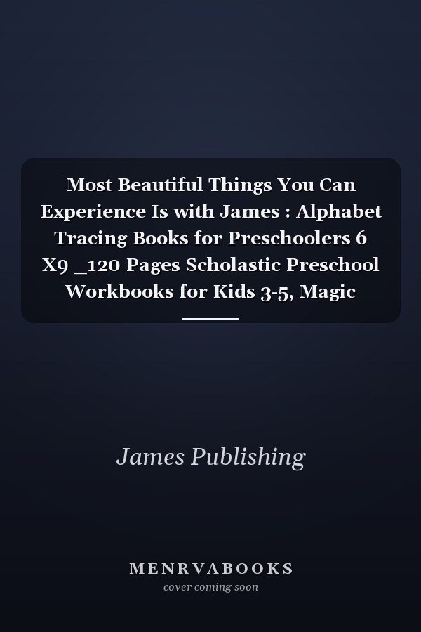 Most Beautiful Things You Can Experience Is with James : Alphabet Tracing Books for Preschoolers 6 X9 _120 Pages Scholastic Preschool Workbooks for Kids 3-5, Magic Writing Paste
