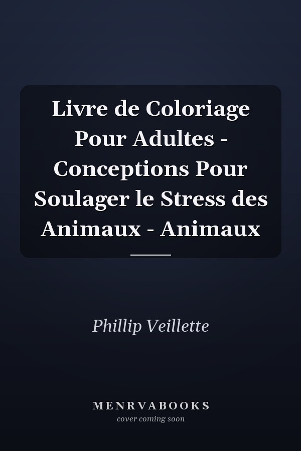 Livre de Coloriage Pour Adultes - Conceptions Pour Soulager le Stress des Animaux - Animaux