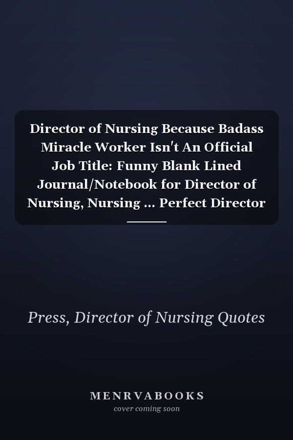 Director of Nursing Because Badass Miracle Worker Isn't An Official Job Title: Funny Blank Lined Journal/Notebook for Director of Nursing, Nursing ... Perfect Director of Nursing Gifts
