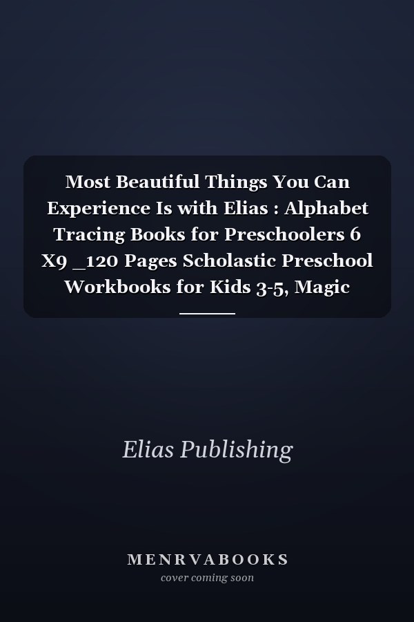 Most Beautiful Things You Can Experience Is with Elias : Alphabet Tracing Books for Preschoolers 6 X9 _120 Pages Scholastic Preschool Workbooks for Kids 3-5, Magic Writing Paste