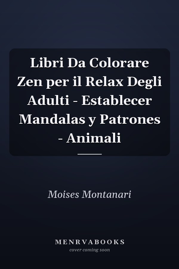 Libri Da Colorare Zen per il Relax Degli Adulti - Establecer Mandalas y Patrones - Animali