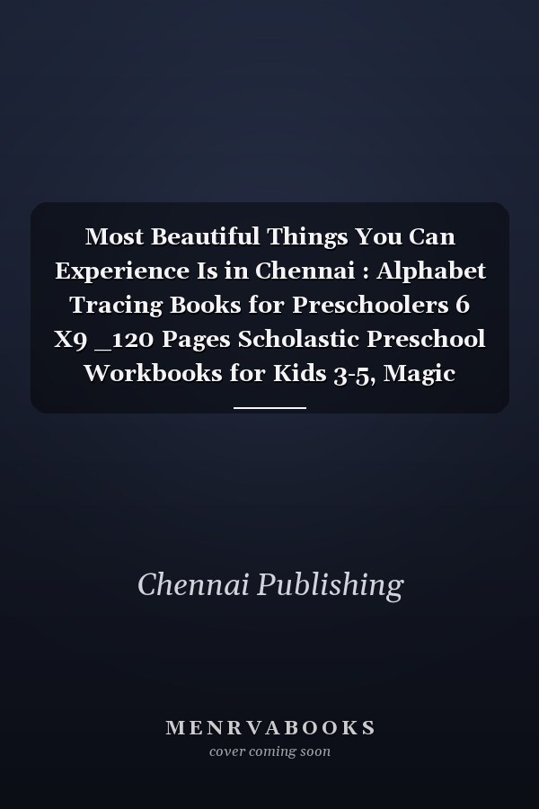 Most Beautiful Things You Can Experience Is in Chennai : Alphabet Tracing Books for Preschoolers 6 X9 _120 Pages Scholastic Preschool Workbooks for Kids 3-5, Magic Writing Paste
