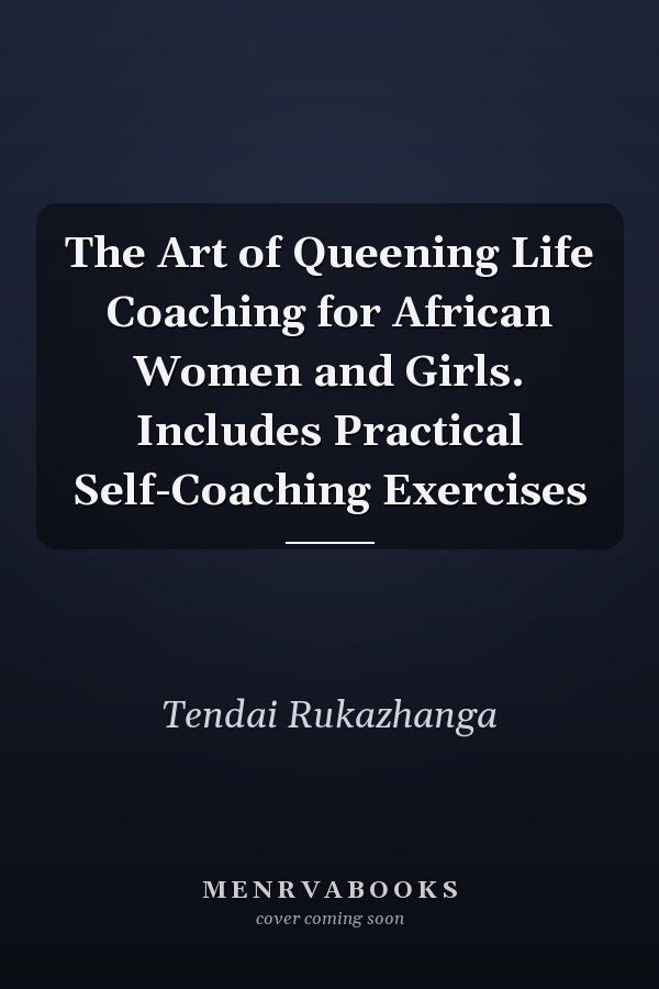 The Art of Queening Life Coaching for African Women and Girls. Includes Practical Self-Coaching Exercises
