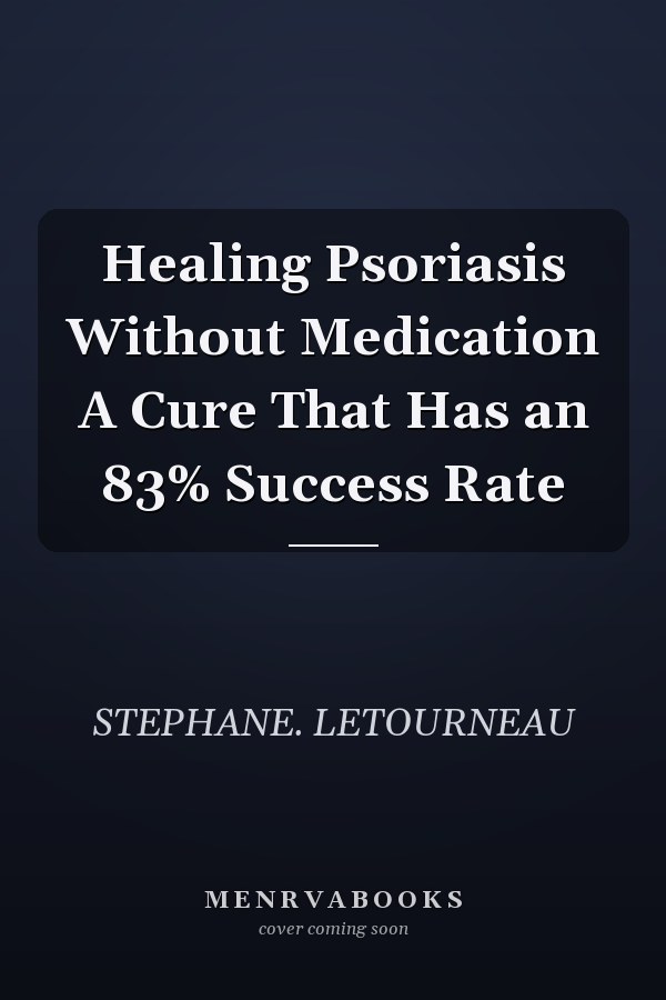 Healing Psoriasis Without Medication A Cure That Has an 83% Success Rate