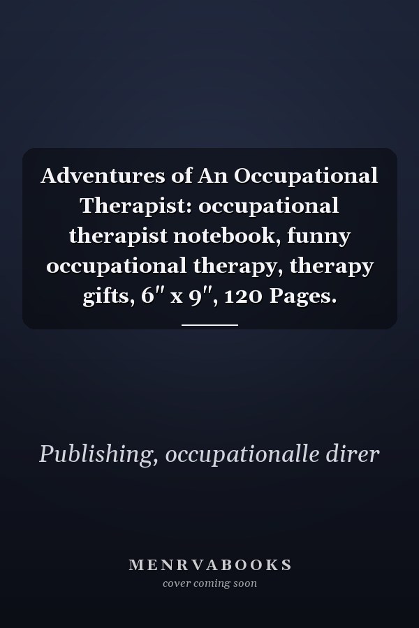Adventures of An Occupational Therapist: occupational therapist notebook, funny occupational therapy, therapy gifts, 6" x 9", 120 Pages.