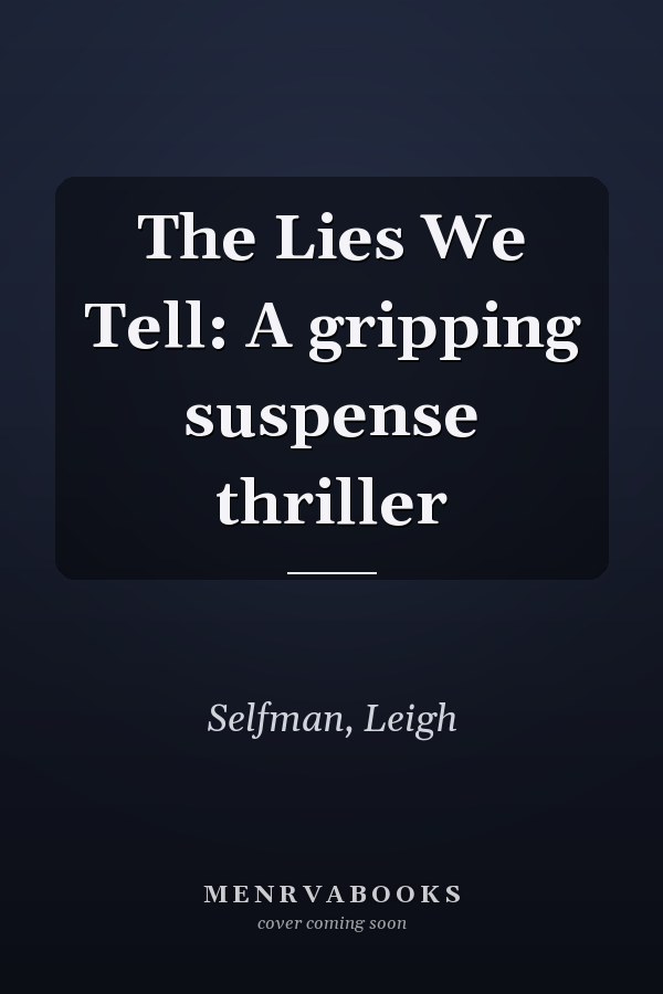 The Lies We Tell: A gripping suspense thriller