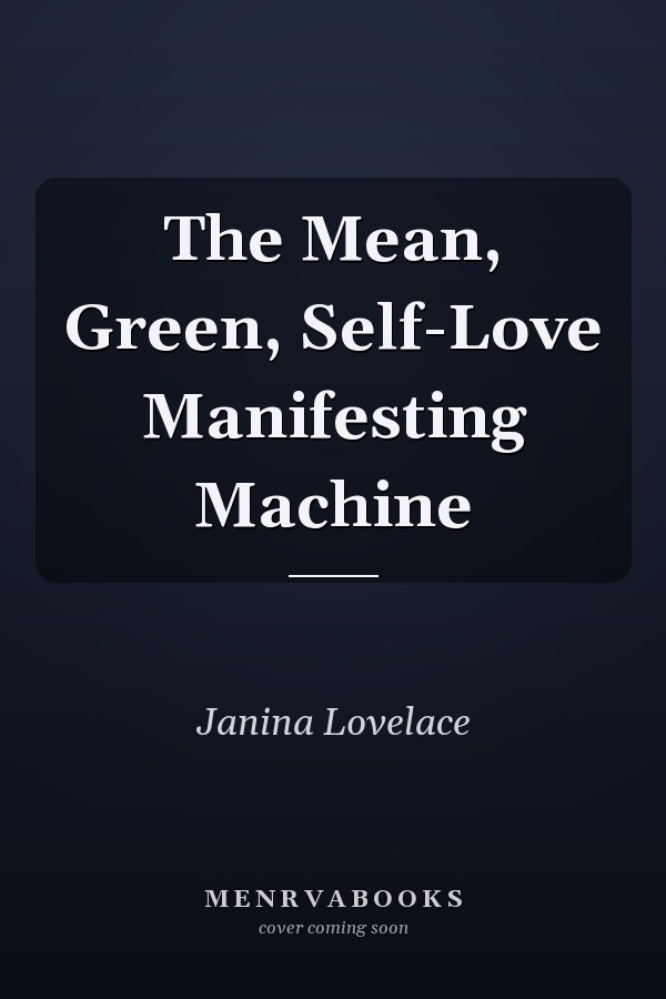The Mean, Green, Self-Love Manifesting Machine