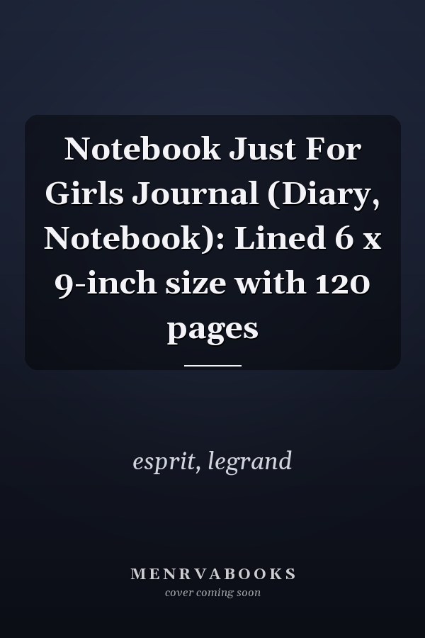 Notebook Just For Girls Journal (Diary, Notebook): Lined 6 x 9-inch size with 120 pages