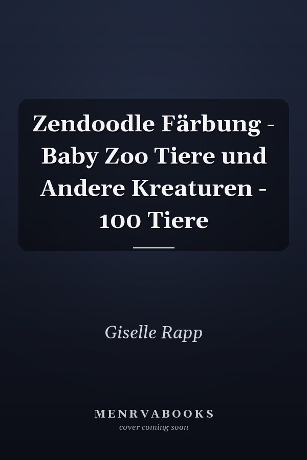 Zendoodle Färbung - Baby Zoo Tiere und Andere Kreaturen - 100 Tiere