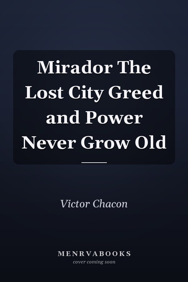 Mirador The Lost City Greed and Power Never Grow Old