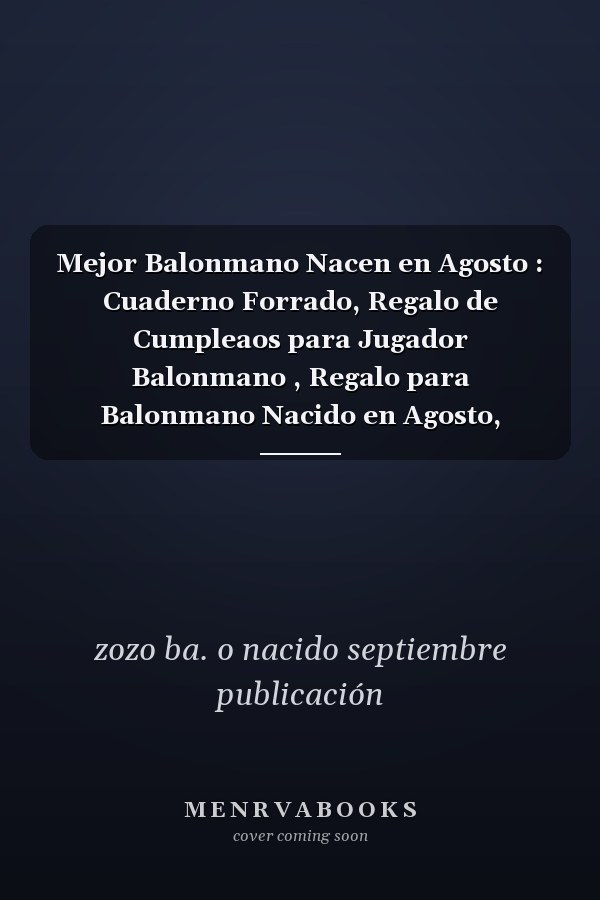 Mejor Balonmano Nacen en Agosto : Cuaderno Forrado, Regalo de Cumpleaos para Jugador Balonmano , Regalo para Balonmano Nacido en Agosto, Balonmano Nacido en Agosto, 110 Pginas (6 X 9) Pulgadas