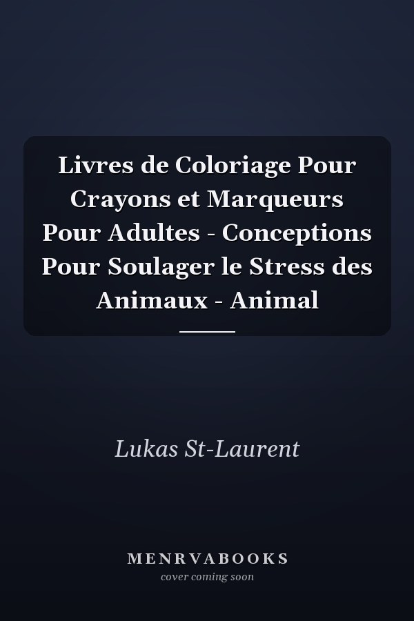 Livres de Coloriage Pour Crayons et Marqueurs Pour Adultes - Conceptions Pour Soulager le Stress des Animaux - Animal