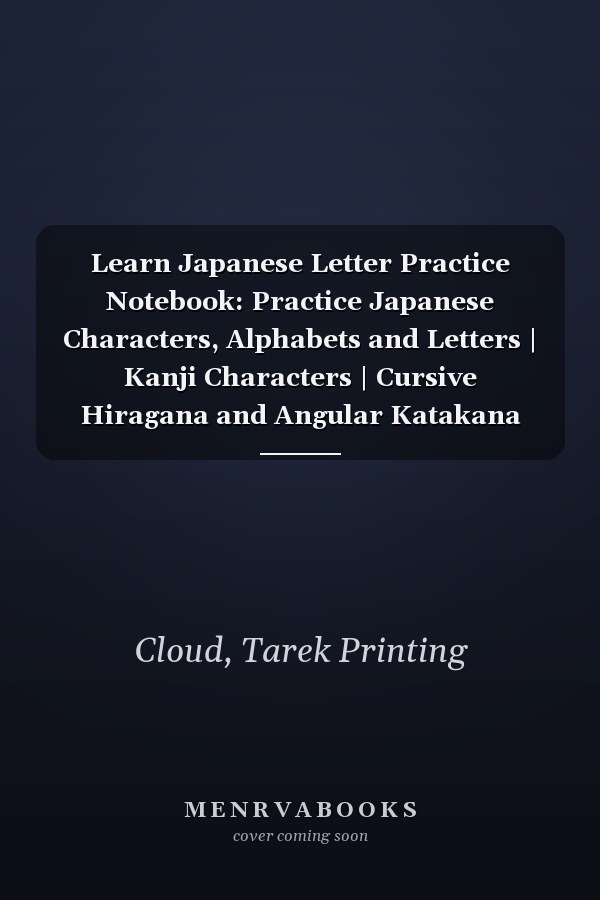 Learn Japanese Letter Practice Notebook: Practice Japanese Characters, Alphabets and Letters | Kanji Characters | Cursive Hiragana and Angular Katakana Scripts | Improve Writing with Square Guides