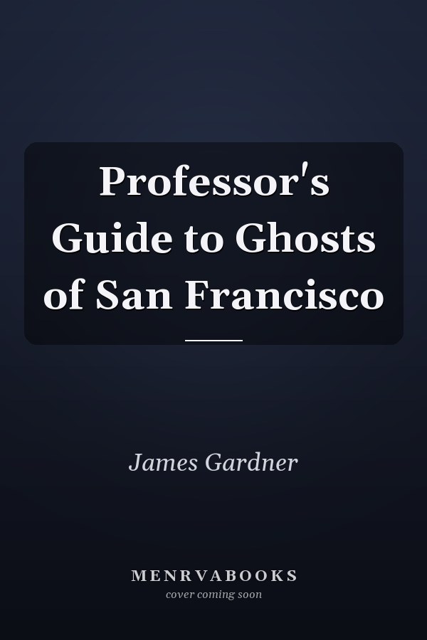 Professor's Guide to Ghosts of San Francisco