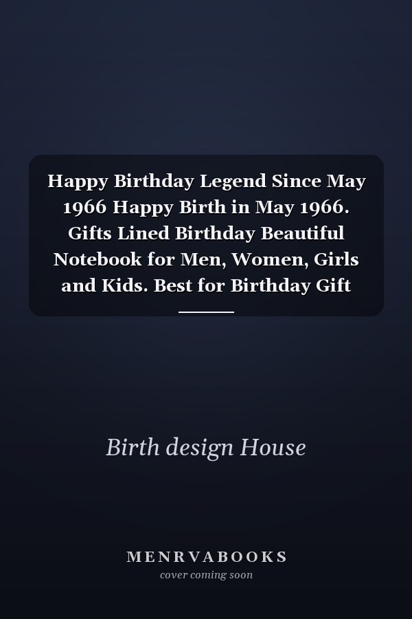 Happy Birthday Legend Since May 1966 Happy Birth in May 1966. Gifts Lined Birthday Beautiful Notebook for Men, Women, Girls and Kids. Best for Birthday Gift