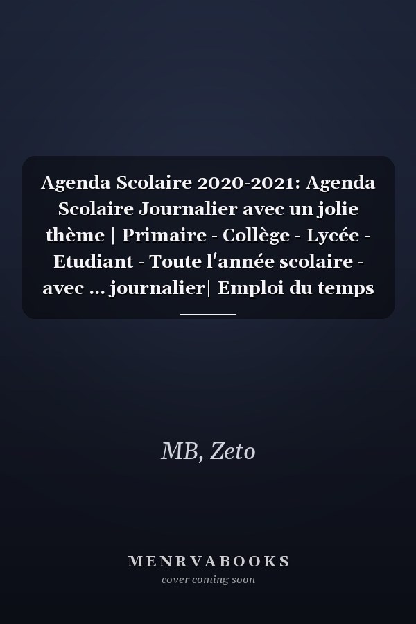 Agenda Scolaire 2020-2021: Agenda Scolaire Journalier avec un jolie thème | Primaire - Collège - Lycée - Etudiant - Toute l'année scolaire - avec ... journalier| Emploi du temps (French Edition)