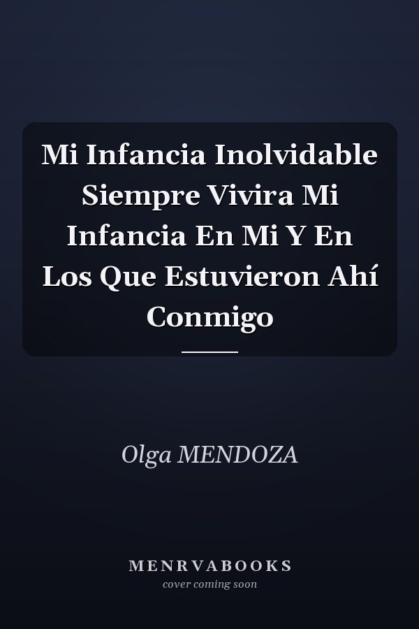 Mi Infancia Inolvidable Siempre Vivira Mi Infancia En Mi Y En Los Que Estuvieron Ahí Conmigo