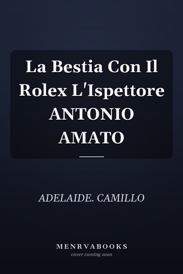 La Bestia Con Il Rolex L'Ispettore ANTONIO AMATO