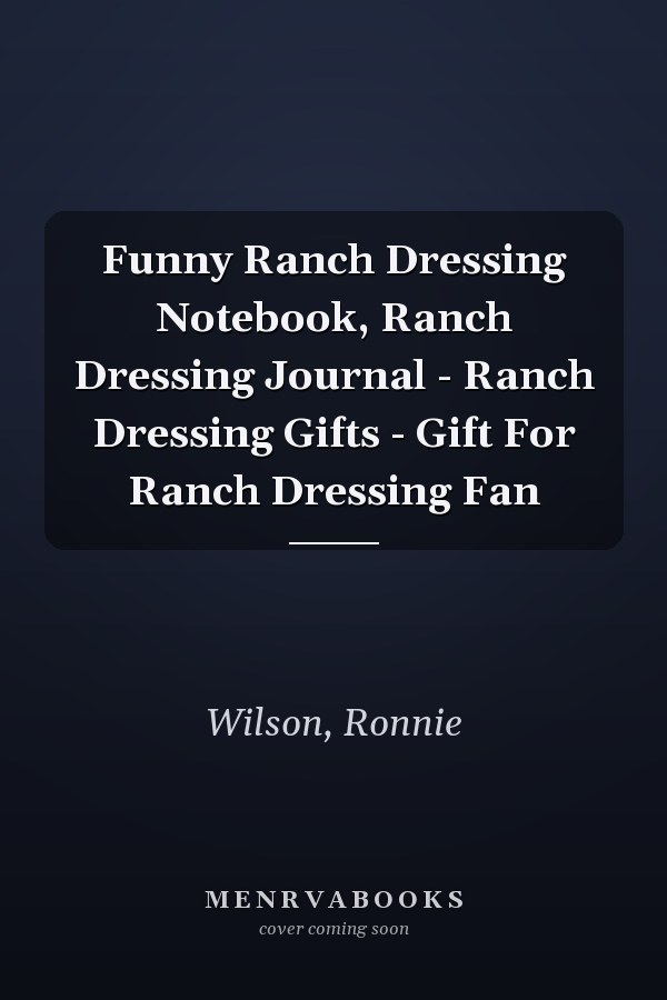 Funny Ranch Dressing Notebook, Ranch Dressing Journal - Ranch Dressing Gifts - Gift For Ranch Dressing Fan