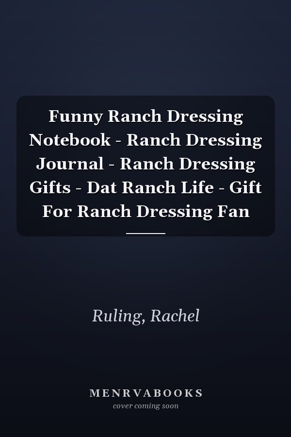 Funny Ranch Dressing Notebook - Ranch Dressing Journal - Ranch Dressing Gifts - Dat Ranch Life - Gift For Ranch Dressing Fan